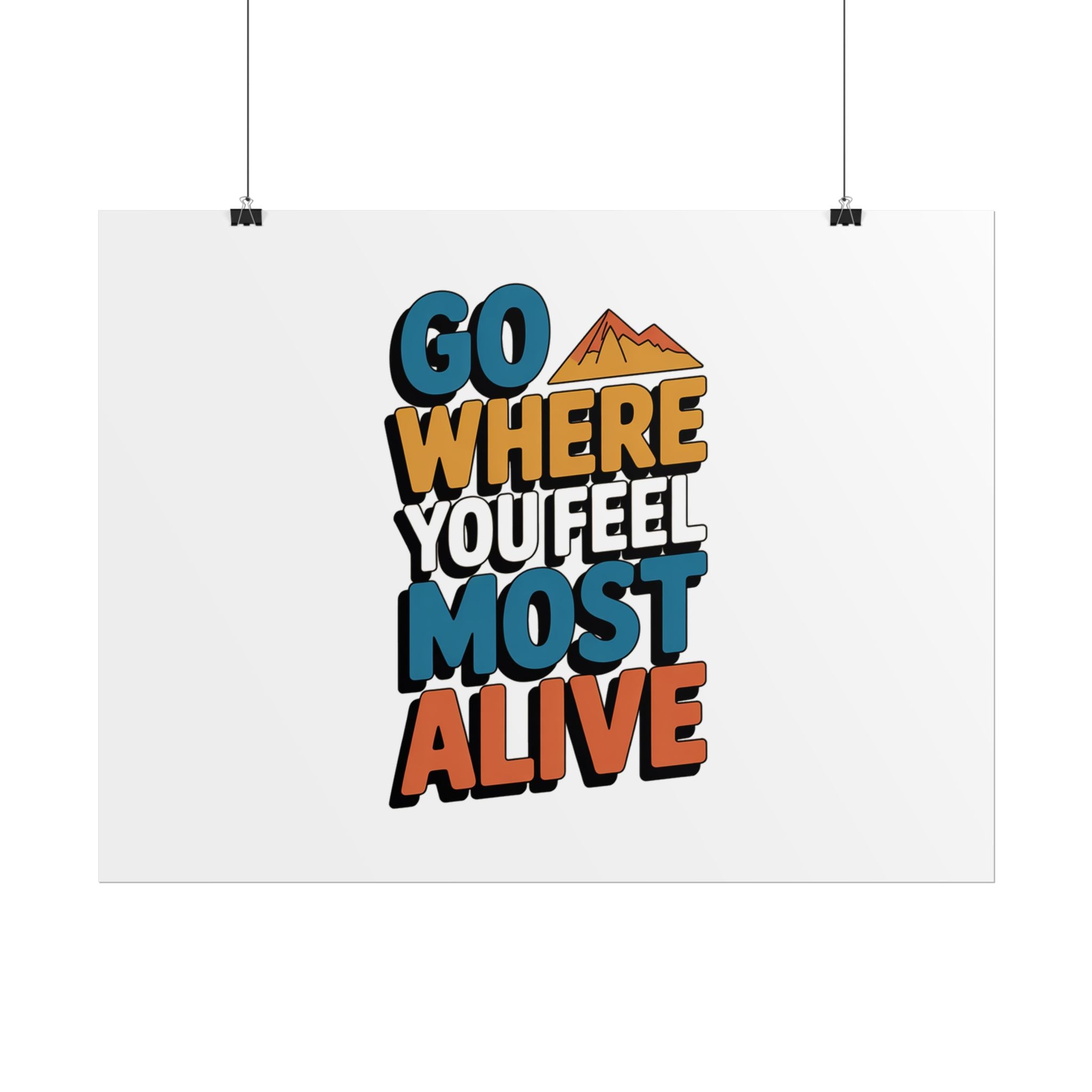 Go Where You Feel Most Alive Poster